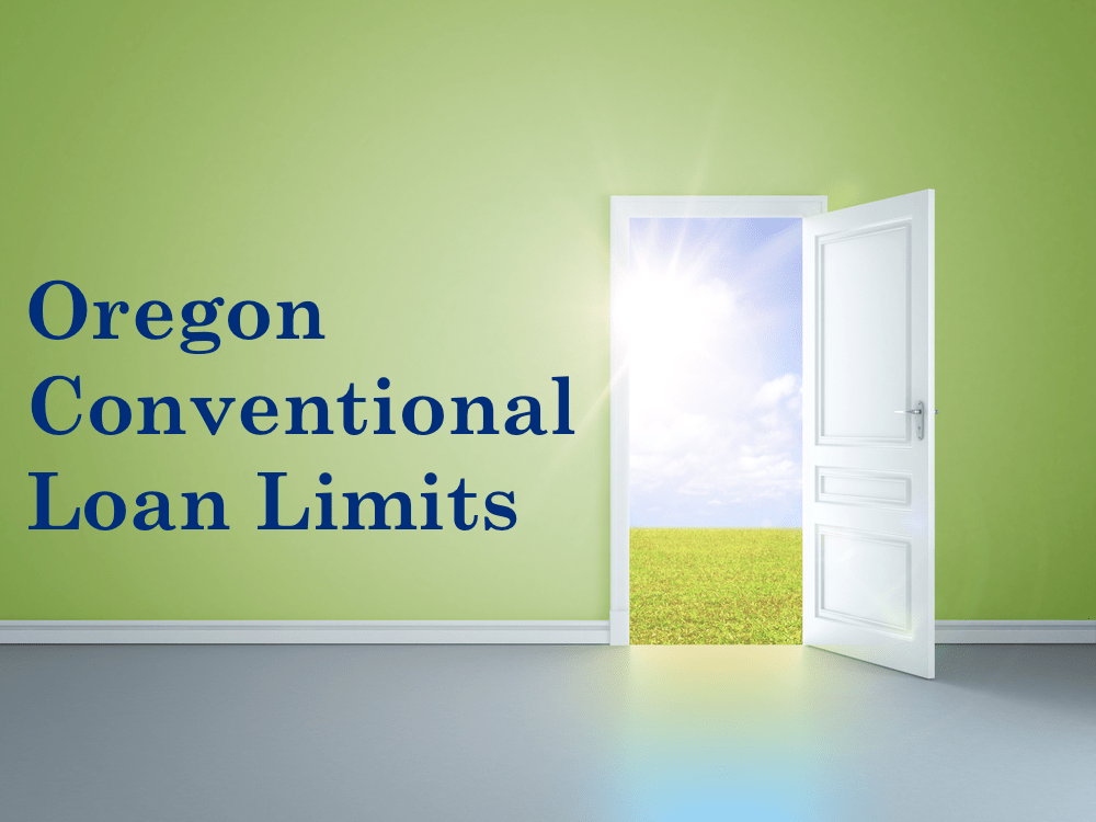 Oregon Conventional Loan Limits plus Conventional Mortgage Requirements